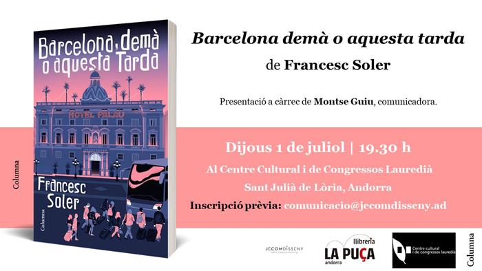 Presentació del llibre BARCELONA, DEMÀ O AQUESTA TARDA de FRANSESC SOLER | Presentacions i actes - Llibreria La Puça | Llibreria online d'Arsèguel - Comprar llibres en català online - Llibres Andorra i Pirineu