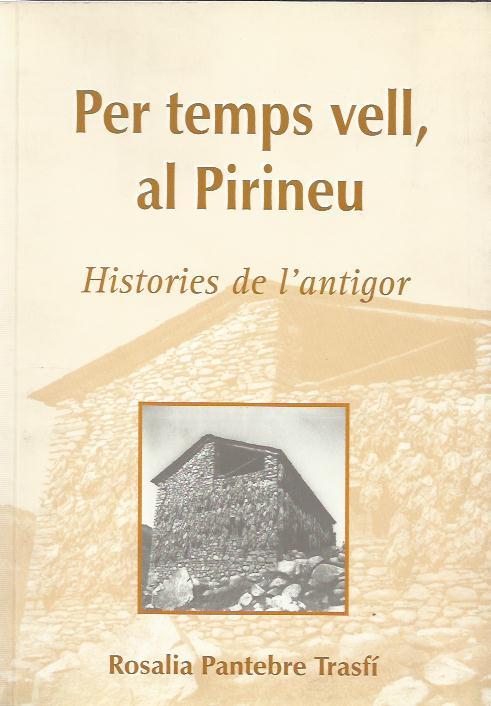 PER TEMPS VELL, AL PIRINEU. HISTÒRIES DE L'ANTIGOR | 9789992015087 | PANTEBRE TRASFI, ROSALIA | Llibreria La Puça | Llibreria online d'Arsèguel - Comprar llibres en català online - Llibres Andorra i Pirineu