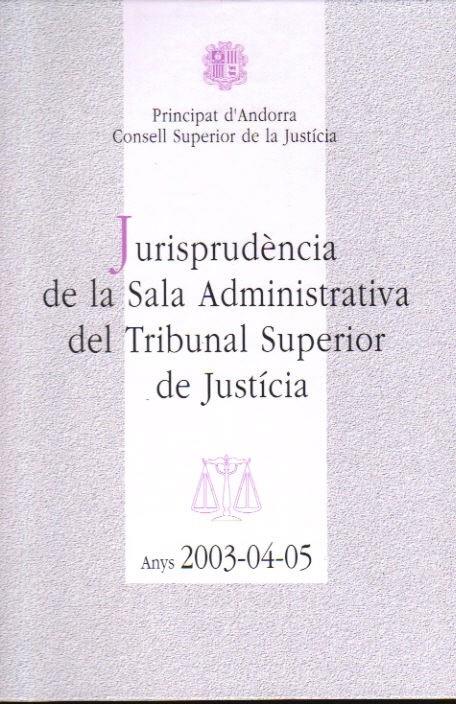JURISPRUDENCIA SALA ADMINISTRATIVA 2003-04-05 | ADM030405 | CONSELL SUPERIOR DE JUSTICIA | Llibreria La Puça | Llibreria online d'Arsèguel - Comprar llibres en català online - Llibres Andorra i Pirineu