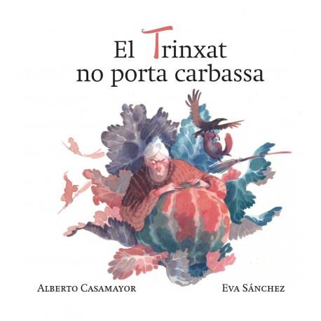 EL TRINXAT NO PORTA CARABASSA | 9788494755019 | CASAMAYOR, ALBERTO - SÁNCHEZ, EVA | Llibreria La Puça | Llibreria online d'Arsèguel - Comprar llibres en català online - Llibres Andorra i Pirineu