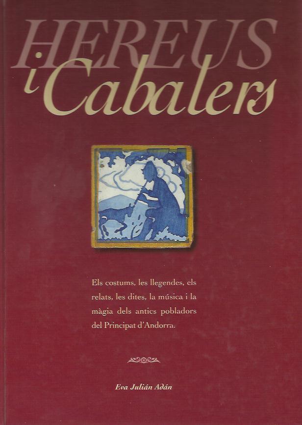 HEREUS I CABALERS. ELS COSTUMS, LES LLEGENDES, ... | 9789992012222 | JULIAN ADAN, EVA | Llibreria La Puça | Llibreria online d'Arsèguel - Comprar llibres en català online - Llibres Andorra i Pirineu