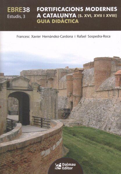 FORTIFICACIONS MODERNES A CATALUNYA (S. XVI, XVII I XVIII). GUIA DIDÀCTICA | 9788423209224 | HERNÀNDEZ-CARDONA, FRANCESC XAVIER - SOSPEDRA-ROCA, RAFAEL | Llibreria La Puça | Llibreria online d'Arsèguel - Comprar llibres en català online - Llibres Andorra i Pirineu