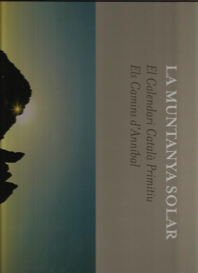 LA MUNTANYA SOLAR. EL CALENDARI CATALA PRIMITIU. ELS CAMINS D'ANNIBAL | 9789992016596 | ADELLACH BARO, BONAVENTURA -  RIBA SABATE, JAUME | Llibreria La Puça | Llibreria online d'Arsèguel - Comprar llibres en català online - Llibres Andorra i Pirineu
