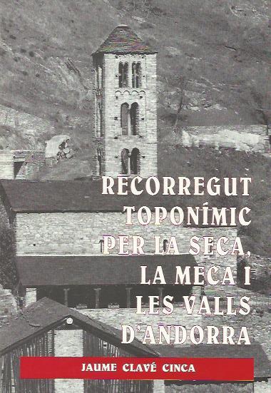 RECORREGUT TOPONIMIC PER LA SECA,LA MECA I LES VALLS D'ANDOR | 9788460482871 | CLAVE CINCA,JAUME | Llibreria La Puça | Llibreria online d'Arsèguel - Comprar llibres en català online - Llibres Andorra i Pirineu