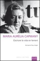 MARIA AURELIA CAPMANY,ESCRIURE LA VIDA EN FEMENI | 9788492408436 | PALAU VERGES,MONTSERRAT | Llibreria La Puça | Llibreria online d'Arsèguel - Comprar llibres en català online - Llibres Andorra i Pirineu