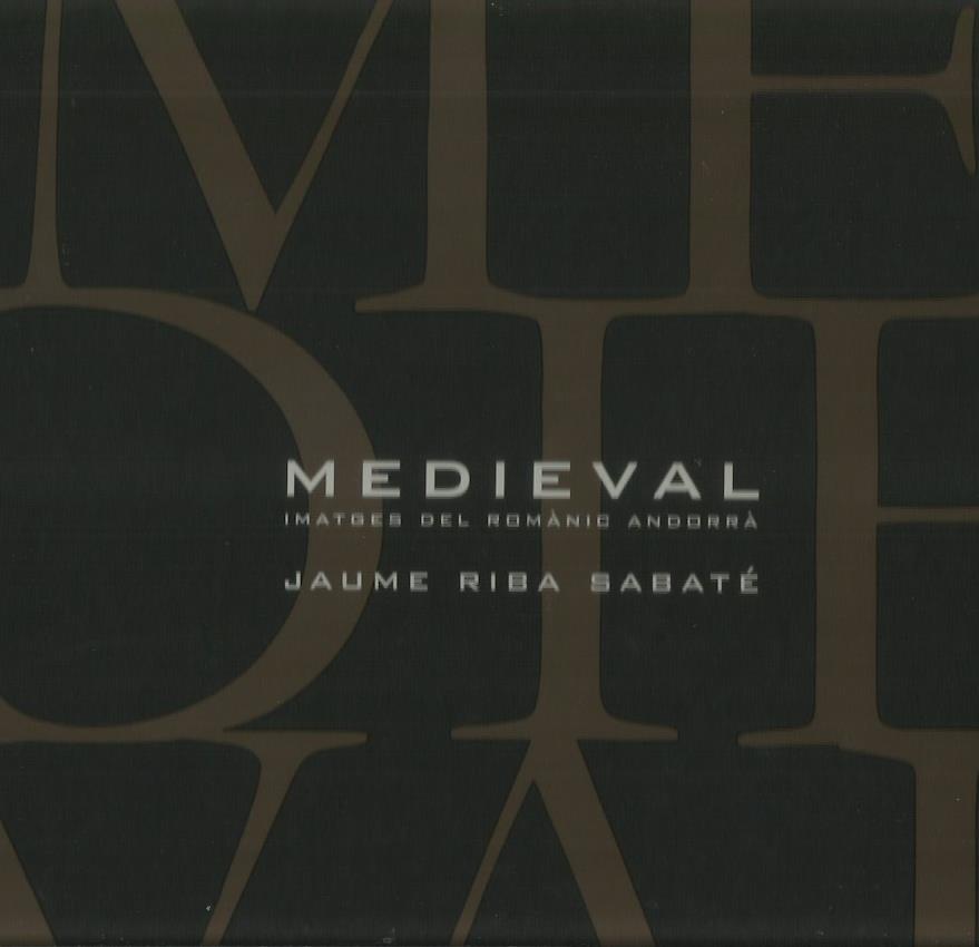 MEDIEVAL. IMATGES DEL ROMÀNIC ANDORRÀ | 9789992014905 | RIBA SABATÉ, JAUME | Llibreria La Puça | Llibreria online d'Arsèguel - Comprar llibres en català online - Llibres Andorra i Pirineu