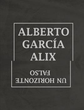 UN FALSO HORIZONTE | 9788415118008 | GARCIA ALIX, ALBERTO | Llibreria La Puça | Llibreria online d'Arsèguel - Comprar llibres en català online - Llibres Andorra i Pirineu