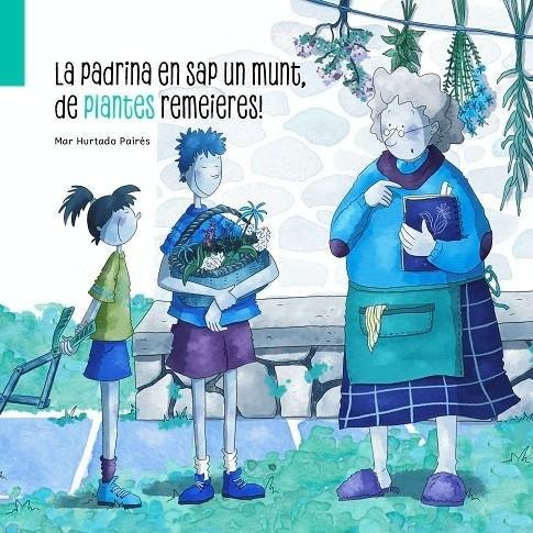 LA PADRINA EN SAP UN MUNT, DE PLANTES REMEIERES! | 9788412835823 | HURTADO PAIRÉS, MAR | Llibreria La Puça | Llibreria online d'Arsèguel - Comprar llibres en català online - Llibres Andorra i Pirineu