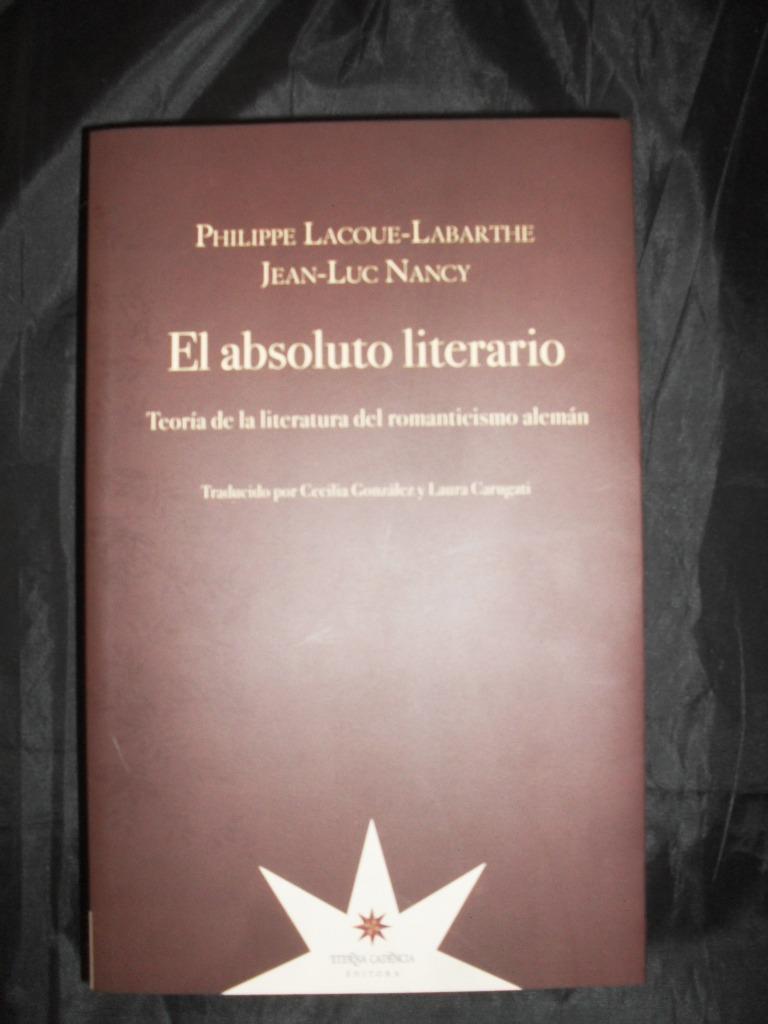 ABSOLUTO LITERARIO,EL . TEORÍA DE LA LITERATURA DEL ROMANTICISMO ALEMÁN | 9789871673643 | LACOUE-LABARTHE, PIERRE NANCY, JEAN-LUC | Llibreria La Puça | Llibreria online d'Arsèguel - Comprar llibres en català online - Llibres Andorra i Pirineu