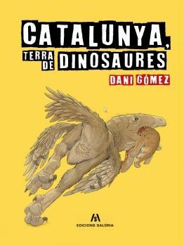 CATALUNYA TERRA DE DINOSAURES | 9788412937084 | GÓMEZ, DANI | Llibreria La Puça | Llibreria online d'Arsèguel - Comprar llibres en català online - Llibres Andorra i Pirineu