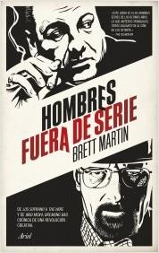 HOMBRES FUERA DE SERIE. DE LOS SOPRANO A THE WIRE Y DE MAD MEN A BREAKING BAD. | 9788434417724 | MARTIN, BRETT | Llibreria La Puça | Llibreria online d'Arsèguel - Comprar llibres en català online - Llibres Andorra i Pirineu