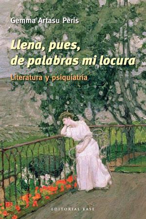 LLENA,PUES,DE PALABRAS MI LOCURA.LITERATURA Y PSIQUIATRIA | 9788492437306 | ARTASU PERIS,GEMMA | Llibreria La Puça | Llibreria online d'Arsèguel - Comprar llibres en català online - Llibres Andorra i Pirineu