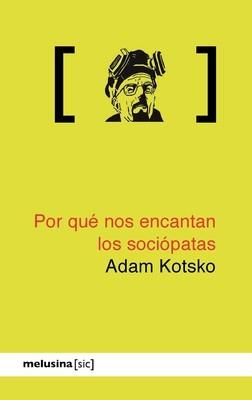 POR QUÉ NOS ENCANTAN LOS SOCIÓPATAS | 9788415373247 | KOTSKO, ADAM | Llibreria La Puça | Llibreria online d'Arsèguel - Comprar llibres en català online - Llibres Andorra i Pirineu