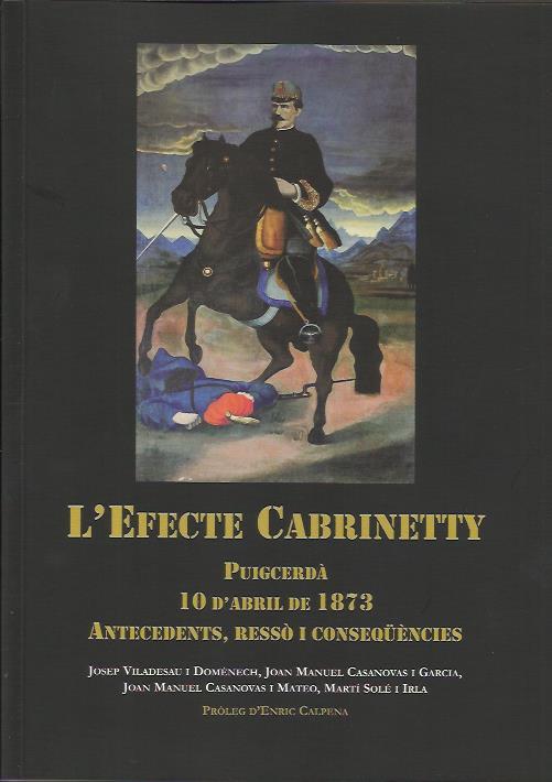 L'EFECTE CABRINETTY. PUIGCERDÀ 10 D'ABRIL DE 1873. ANTECEDENTS, RESSÒ I CONSEQÜENCIES | 9788494188398 | VV.AA | Llibreria La Puça | Llibreria online d'Arsèguel - Comprar llibres en català online - Llibres Andorra i Pirineu