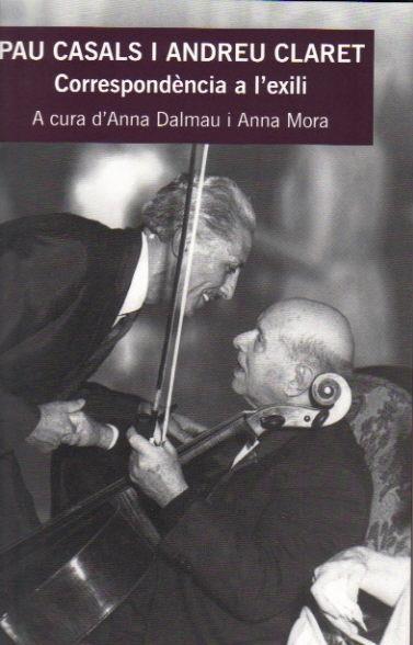 PAU CASALS I ANDREU CLARET.CORRESPONDENCIA A L'EXILI | 9788483341698 | DALMAU,ANNA MORA,ANNA (EDS.) | Llibreria La Puça | Llibreria online d'Arsèguel - Comprar llibres en català online - Llibres Andorra i Pirineu
