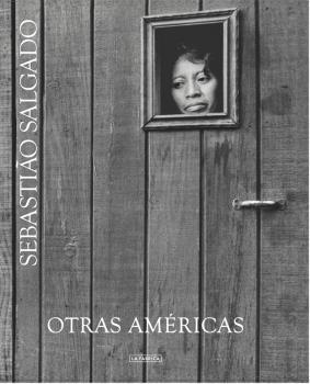 OTRAS AMÉRICAS | 9788416248032 | SALGADO, SEBASTIAO | Llibreria La Puça | Llibreria online d'Arsèguel - Comprar llibres en català online - Llibres Andorra i Pirineu