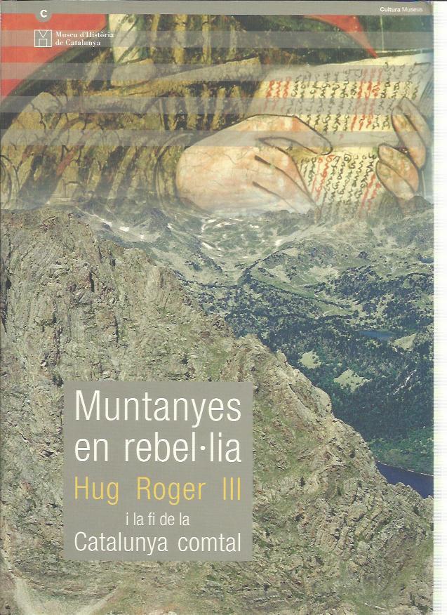 MUNTANYES EN REBEL.LIA. HUG ROGER III I LA FI DE LA CATALUNYA COMTAL | 9788439369684 | MIQUEL, MARINA (COORD.) | Llibreria La Puça | Llibreria online d'Arsèguel - Comprar llibres en català online - Llibres Andorra i Pirineu