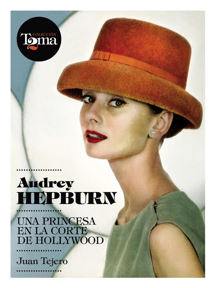 AUDREY HEPBURN.UNA PRINCESA EN LA CORTE DE HOLLYWOOD | 9788493848408 | TEJERO GARCÍA-TEJERO, JUAN | Llibreria La Puça | Llibreria online d'Arsèguel - Comprar llibres en català online - Llibres Andorra i Pirineu