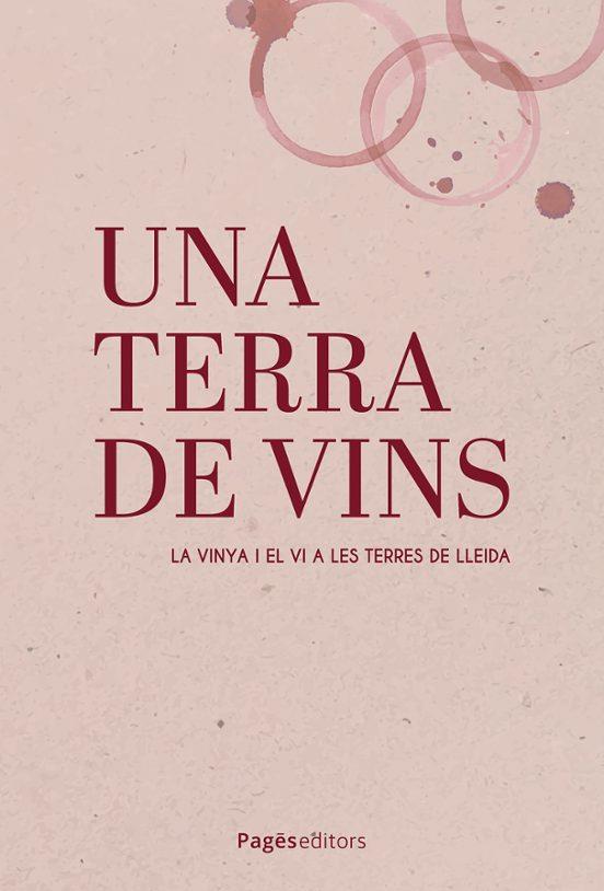 UNA TERRA DE VINS. LA VINYA I EL VI A LES TERRES DE LLEIDA | 9788413036748 | VARIS | Llibreria La Puça | Llibreria online d'Arsèguel - Comprar llibres en català online - Llibres Andorra i Pirineu