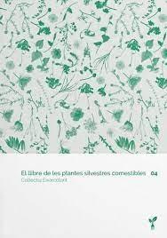 EL LLIBRE DE LES PLANTES SILVESTRES COMESTIBLES 04 | 9788418530074 | COL·LECTIU EIXARCOLANT | Llibreria La Puça | Llibreria online d'Arsèguel - Comprar llibres en català online - Llibres Andorra i Pirineu