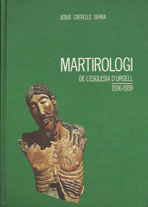 MARTIROLOGI DE L'ESGLÉSIA D'URGELL. 1936-1939 | 9788440024576 | CASTELLS SERRA, JESÚS | Llibreria La Puça | Llibreria online d'Arsèguel - Comprar llibres en català online - Llibres Andorra i Pirineu