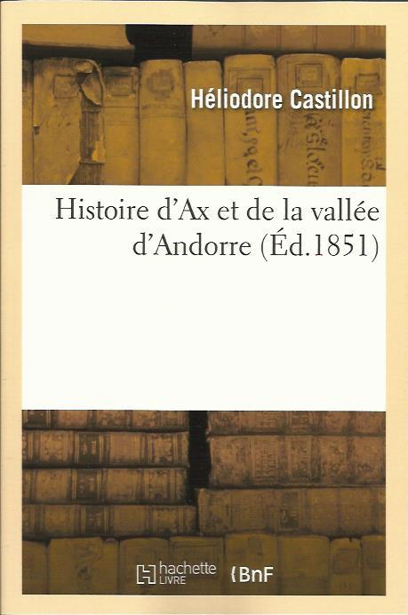 HISTOIRE D'AX ET DE LA VALLÉE D'ANDORRE. FACSÍMIL DE 1851 | 9782012666221 | CASTILLON, H. | Llibreria La Puça | Llibreria online d'Arsèguel - Comprar llibres en català online - Llibres Andorra i Pirineu