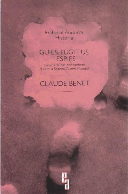 GUIES, FUGITIUS I ESPIES. CAMINS DE PAS PER ANDORRA DURANT LA SEGONA GUERRA MUNDIAL | 9789992053416 | BENET,CLAUDE | Llibreria La Puça | Llibreria online d'Arsèguel - Comprar llibres en català online - Llibres Andorra i Pirineu