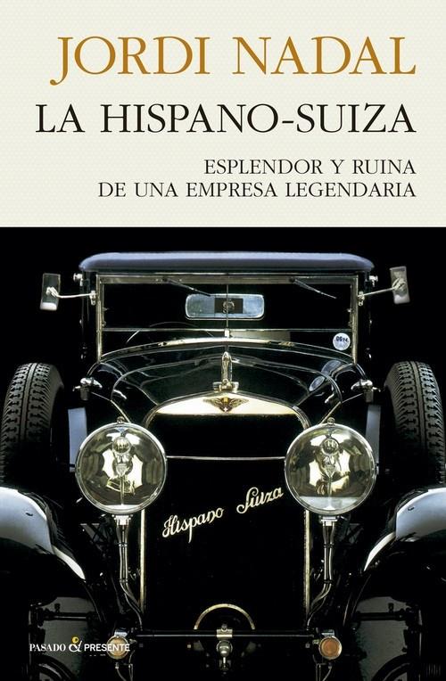HISPANO-SUIZA,LA. ESPLENDOR Y RUINA DE UNA EMPRESA LEGENDARIA | 9788494970689 | NADAL, JORDI | Llibreria La Puça | Llibreria online d'Arsèguel - Comprar llibres en català online - Llibres Andorra i Pirineu