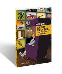 VIDA VA EN SERIE, LA | 9788416368464 | CASAS, QUIM | Llibreria La Puça | Llibreria online d'Arsèguel - Comprar llibres en català online - Llibres Andorra i Pirineu