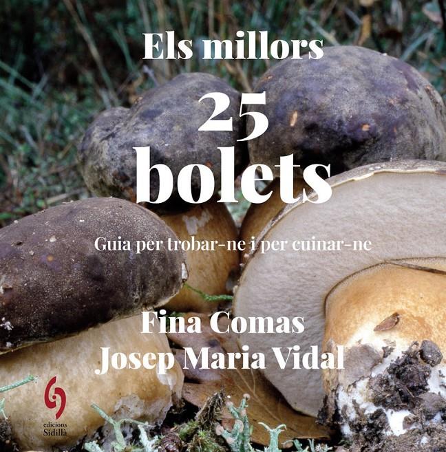 ELS MILLORS 25 BOLETS. GUIA PER TROBAR-NE I PER CUINAR-NE | 9788412980646 | COMANS, FINA - VIDAL, JOSEP MARIA | Llibreria La Puça | Llibreria online d'Arsèguel - Comprar llibres en català online - Llibres Andorra i Pirineu