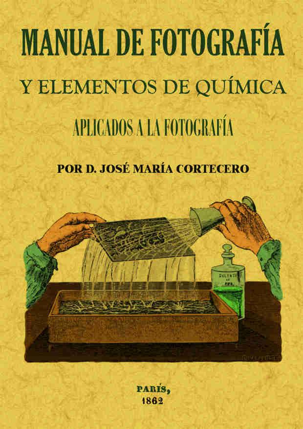 MANUAL DE FOTOGRAFÍA Y ELEMENTOS DE QUÍMICA APLICADOS A LA FOTOGRAFÍA | 9788490014448 | CORTECERO, JOSE MARÍA | Llibreria La Puça | Llibreria online d'Arsèguel - Comprar llibres en català online - Llibres Andorra i Pirineu