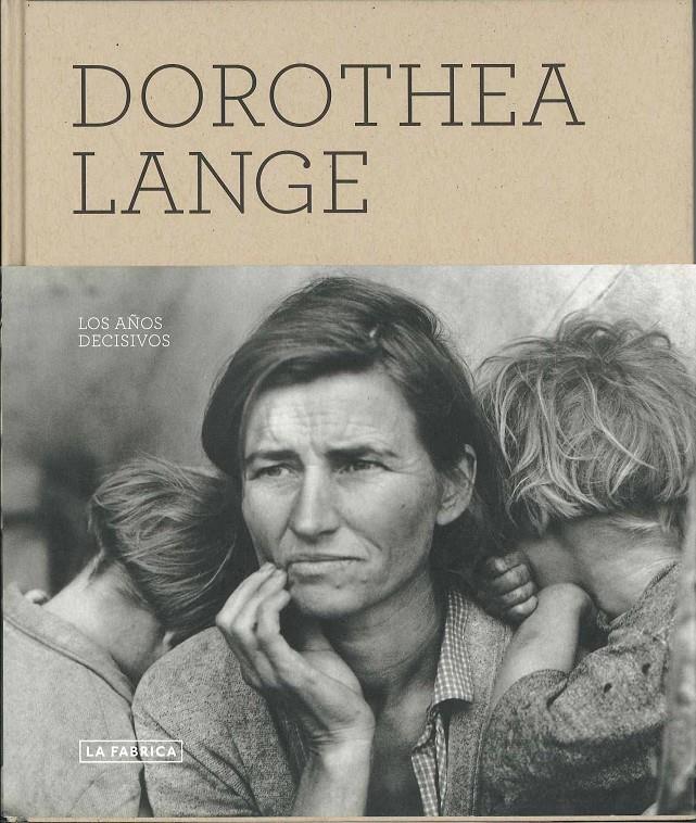 DOROTEA LANGE.LOS AÑOS DECISIVOS 1930.1946 | 9788492498741 | LANGE,DOROTHEA | Llibreria La Puça | Llibreria online d'Arsèguel - Comprar llibres en català online - Llibres Andorra i Pirineu