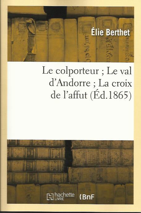 COLPORTEUR ; LE VAL D'ANDORRE ; LA CROIX DE L'AFFUT, | 9782012165243 | BERTHET, ELIE | Llibreria La Puça | Llibreria online d'Arsèguel - Comprar llibres en català online - Llibres Andorra i Pirineu