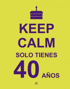 KEEP CALM. SOLO TIENES 40 AÑOS | 9788490602430 | Llibreria La Puça | Llibreria online d'Arsèguel - Comprar llibres en català online - Llibres Andorra i Pirineu