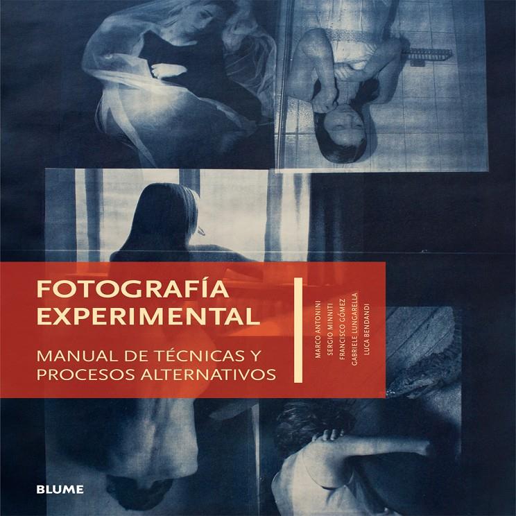 FOTOGRAFÍA EXPERIMENTAL. MANUAL DE TÉCNICAS Y PROCESOS ALTERNATIVOS | 9788416138340 | ANTONINI, MARCO Y OTROS | Llibreria La Puça | Llibreria online d'Arsèguel - Comprar llibres en català online - Llibres Andorra i Pirineu