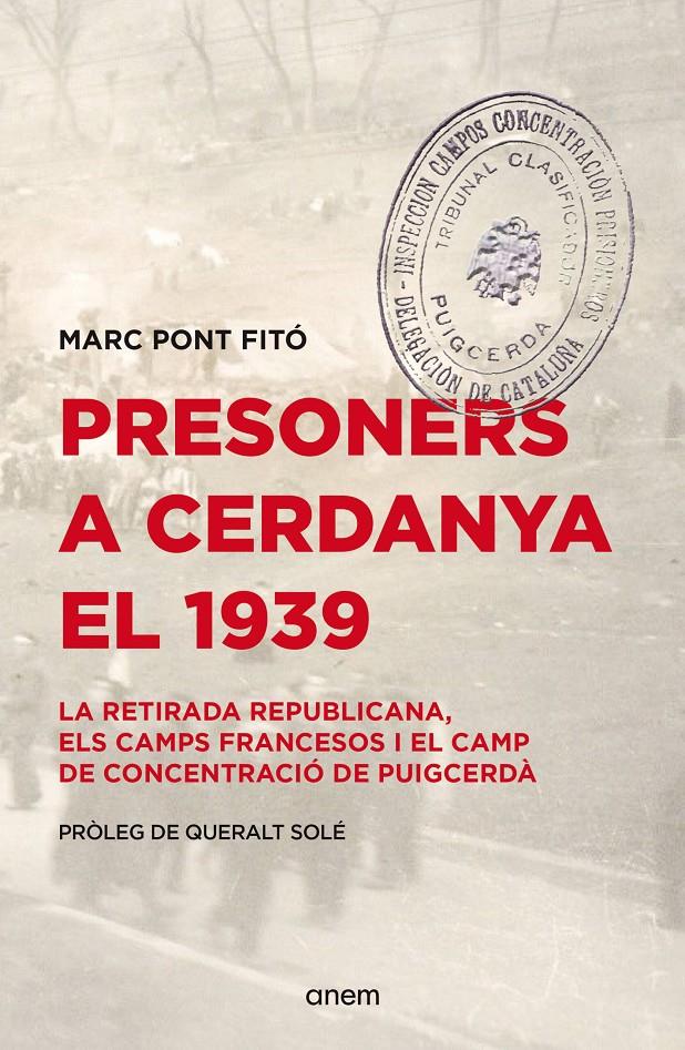 PRESONERS  A CERDANYA EL1939. LA RETIRADA REPUBLICANA, ELS CAMPS FRANCESOS I EL CAMP DE CONCENTRACIO DE PUIGCERDÀ | 9788418865619 | PONT FITÓ, MARC | Llibreria La Puça | Llibreria online d'Arsèguel - Comprar llibres en català online - Llibres Andorra i Pirineu