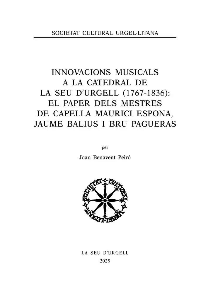 INNOVACIONS MUSICALS A LA CATEDRAL DE LA SEU D'URGELL (1767 - 1836): EL PAPER DELSMESTRES DE CAPELLA MAURICI ESPONA, JAUME BALIUS I BRU PAGUERAS | 9788413037011 | BENAVENT PEIRÓ, JOAN | Llibreria La Puça | Llibreria online d'Arsèguel - Comprar llibres en català online - Llibres Andorra i Pirineu