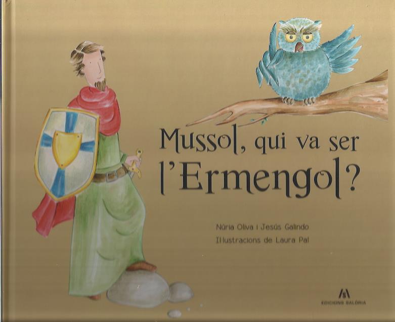 MUSSOL, QUI VA SER L' ERMENGOL? | 9788494049774 | OLIVA, NÚRIA GALINDO, JESÚS | Llibreria La Puça | Llibreria online d'Arsèguel - Comprar llibres en català online - Llibres Andorra i Pirineu
