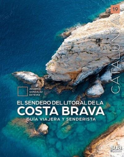 EL SENDERO LITORAL DE LA COSTA BRAVA. GUÍA VIAJERA Y SENDERISTA | 9788482169217 | GONZÁLEZ ESTÉVEZ, ARGEMIR | Llibreria La Puça | Llibreria online d'Arsèguel - Comprar llibres en català online - Llibres Andorra i Pirineu