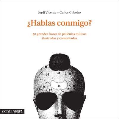 HABLAS CONMIGO ? 50 GRANDES FRASES DE PELÍCULAS MÍTICAS ILUSTRADAS Y COMENTADAS | 9788416033331 | VICENTE, JORDI CUBEIRO, CARLOS | Llibreria La Puça | Llibreria online d'Arsèguel - Comprar llibres en català online - Llibres Andorra i Pirineu