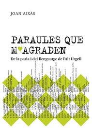 PARAULES QUE M'AGRADEN. DE LA PARLA I DEL LLENGUATGE  DE L'ALT URGELL | 9788409577057 | AIXÀS I OBIOLS, JOAN | Llibreria La Puça | Llibreria online d'Arsèguel - Comprar llibres en català online - Llibres Andorra i Pirineu