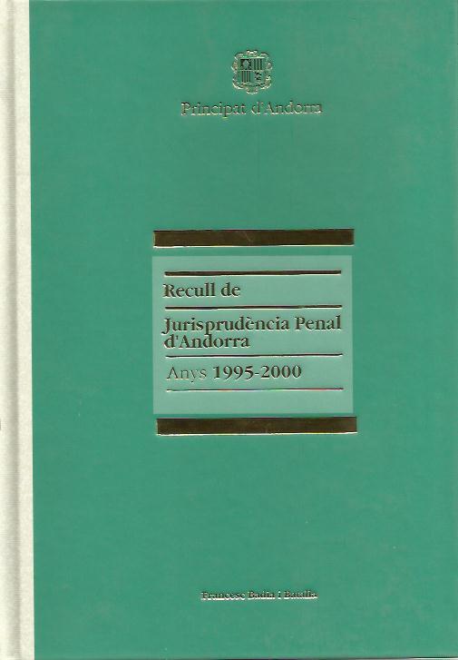 RECULL DE JURISPRUDENCIA PENAL D'ANDORRA 1995-2000 | 9789992015377 | BADIA BATALA, FRANCESC | Llibreria La Puça | Llibreria online d'Arsèguel - Comprar llibres en català online - Llibres Andorra i Pirineu