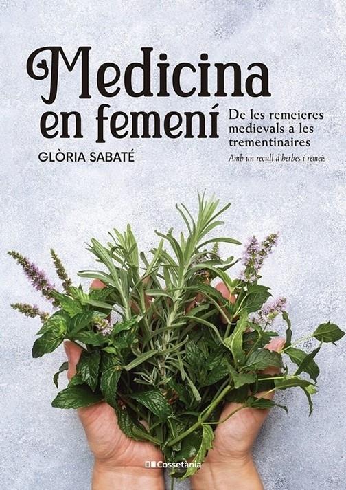 MEDICINA EN FEMENÍ. DE LES REMEIERES MEDIEVALS A LES TREMENTINAIRES | 9788413562599 | SABATÉ, GLÒRIA | Llibreria La Puça | Llibreria online d'Arsèguel - Comprar llibres en català online - Llibres Andorra i Pirineu