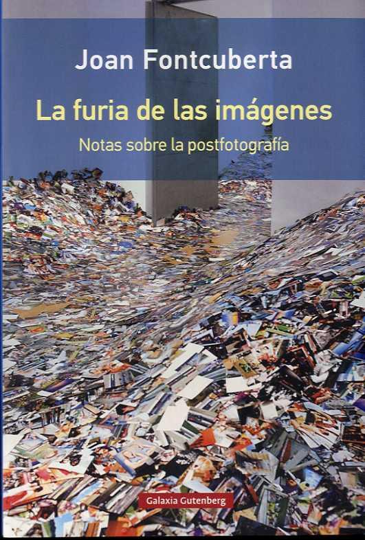 FURIA DE LAS IMÁGENES, LA. NOTAS SOBRE LA POSTFOTOGRAFÍA | 9788417088934 | FONTCUBERTA, JOAN | Llibreria La Puça | Llibreria online d'Arsèguel - Comprar llibres en català online - Llibres Andorra i Pirineu