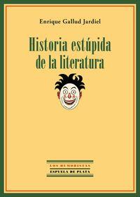 HISTORIA ESTÚPIDA DE LA LITERATURA | 9788415177999 | GALLUD JARDIEL, ENRIQUE | Llibreria La Puça | Llibreria online d'Arsèguel - Comprar llibres en català online - Llibres Andorra i Pirineu