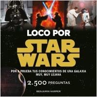 LOCO POR STAR WARS. PON A PRUEBA TUS CONOCIMIENTOS DE UNA GALAXIA MUY, MUY LEJANA | 9788445002636 | HARPER, BENJAMIN | Llibreria La Puça | Llibreria online d'Arsèguel - Comprar llibres en català online - Llibres Andorra i Pirineu