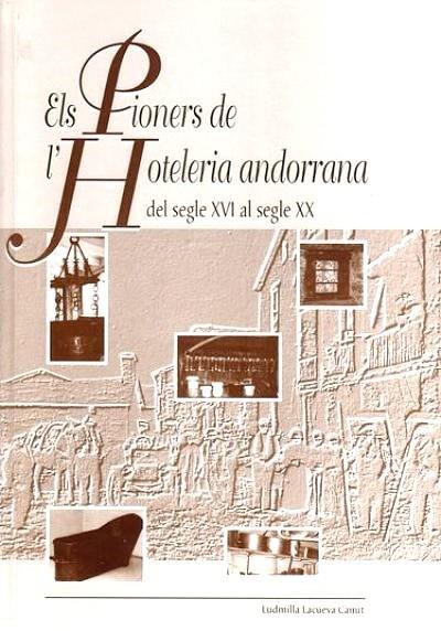 ELS PIONERS DE L'HOTELERIA ANDORRANA | 9789992013540 | LACUEVA CANUT, LUDMILLA | Llibreria La Puça | Llibreria online d'Arsèguel - Comprar llibres en català online - Llibres Andorra i Pirineu