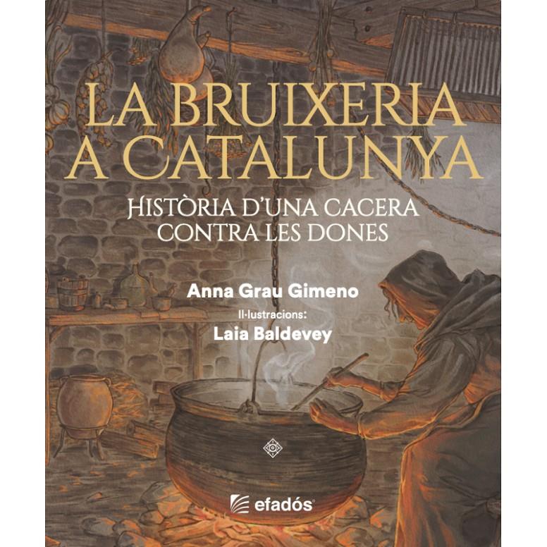 LA BRUIXERIA A CATALUNYA. HISTÒRIA D'UNA CACERA CONTRA LES DONES | 9791387658212 | GRAU GIMENO, ANNA - BALDEVEY, LAIA | Llibreria La Puça | Llibreria online d'Arsèguel - Comprar llibres en català online - Llibres Andorra i Pirineu