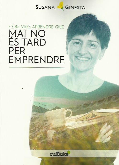 COM VAIG APRENDRE QUE MAI NO ÉS TARD PER EMPRENDRE | 9788494511219 | GINESTA, SUSANA | Llibreria La Puça | Llibreria online d'Arsèguel - Comprar llibres en català online - Llibres Andorra i Pirineu