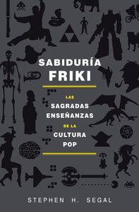 SABIDURÍA FRIKI | 9788415709589 | SEGAL, STEPHEN | Llibreria La Puça | Llibreria online d'Arsèguel - Comprar llibres en català online - Llibres Andorra i Pirineu